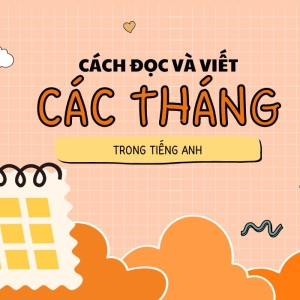 Cách đọc và viết các tháng trong tiếng Anh đầy đủ nhất