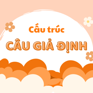 Tổng hợp các cấu trúc câu giả định trong tiếng Anh đầy đủ